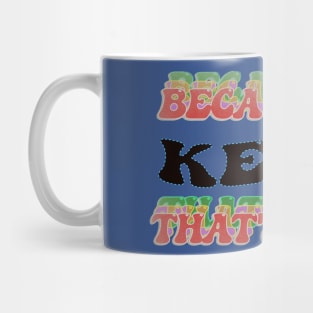 BECAUSE I AM KEITH - THAT'S WHY Mug